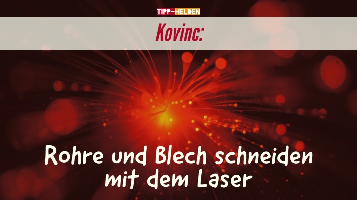 Kovinc: Rohre und Blech schneiden mit dem Laser