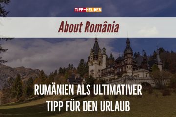 Rumänien als ultimativer Tipp für den Urlaub