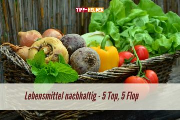 Lebensmittel nachhaltig - 5 Top, 5 Flop