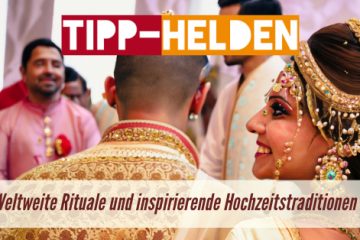 Weltweite Rituale und inspirierende Hochzeitstraditionen